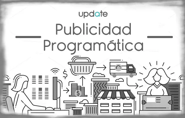 Entendiendo la compra de Publicidad Programática de medios digitales