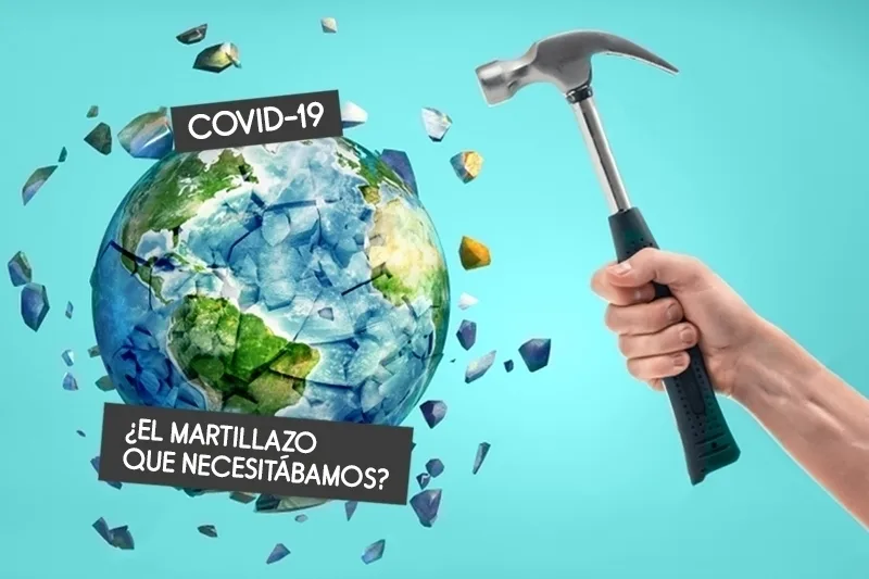 COVID-19: ¿El Martillazo que Necesitábamos?